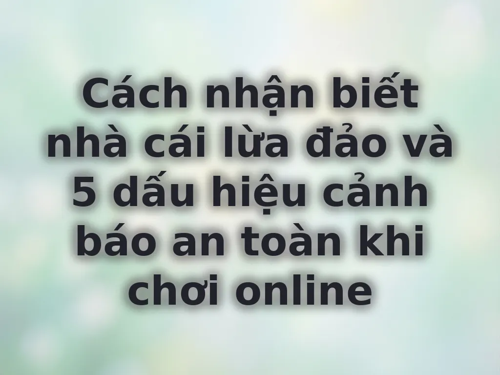 Cách nhận biết nhà cái lừa đảo